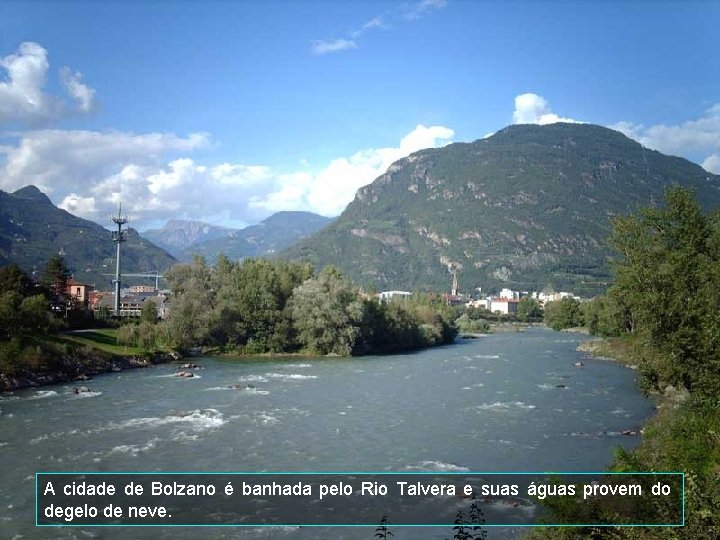 A cidade de Bolzano é banhada pelo Rio Talvera e suas águas provem do
