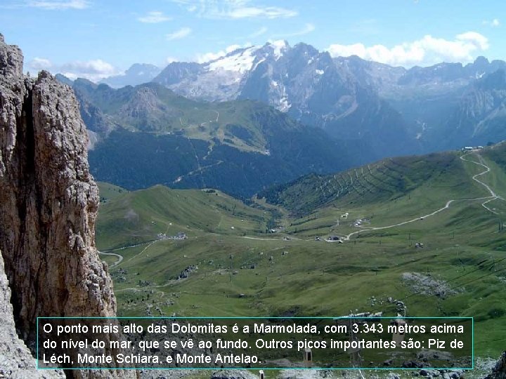 O ponto mais alto das Dolomitas é a Marmolada, com 3. 343 metros acima