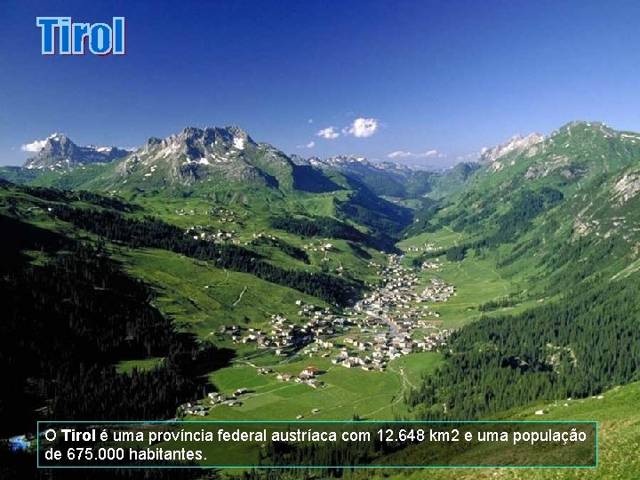 O Tirol é uma província federal austríaca com 12. 648 km 2 e uma