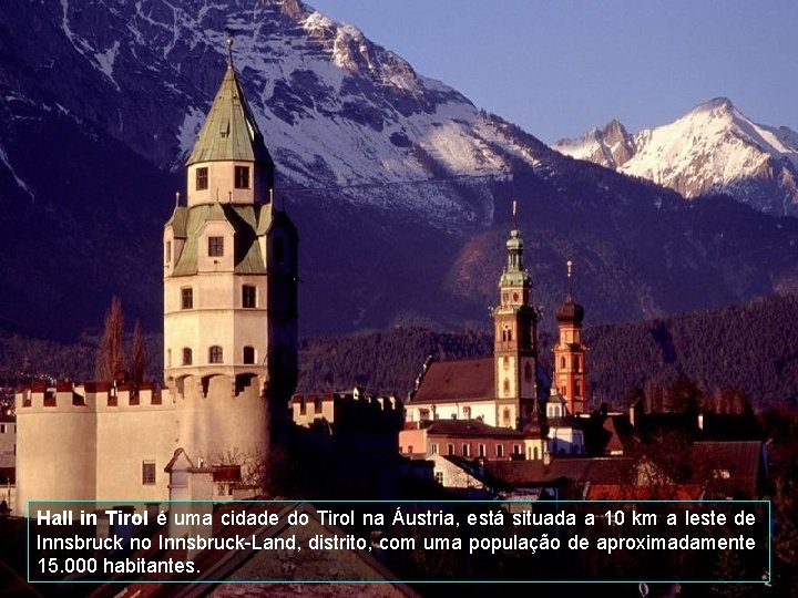 Hall in Tirol é uma cidade do Tirol na Áustria, está situada a 10