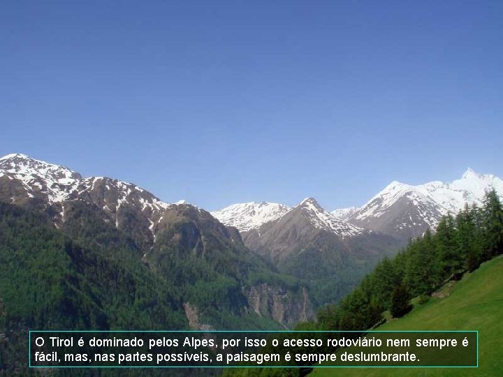 O Tirol é dominado pelos Alpes, por isso o acesso rodoviário nem sempre é