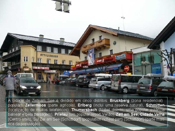 A cidade de Zell am See é dividido em cinco distritos: Bruckberg (zona residencial)