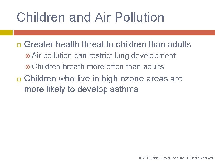 Children and Air Pollution Greater health threat to children than adults Air pollution can