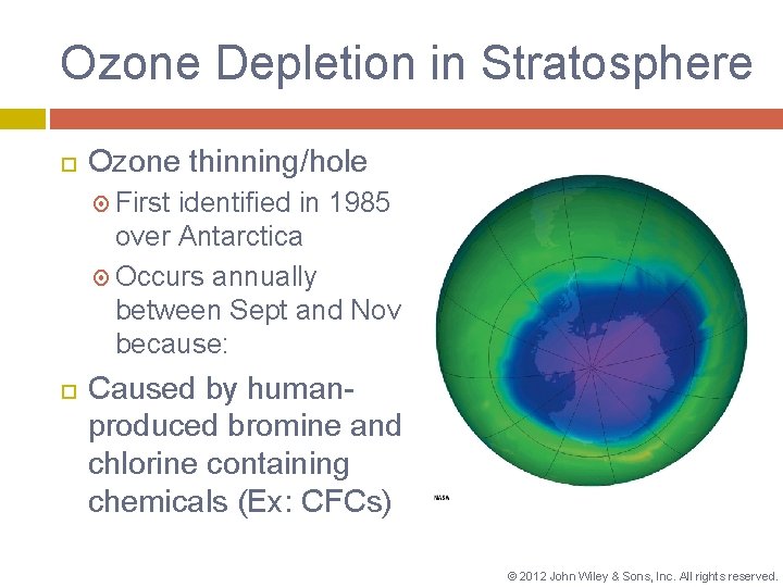 Ozone Depletion in Stratosphere Ozone thinning/hole First identified in 1985 over Antarctica Occurs annually