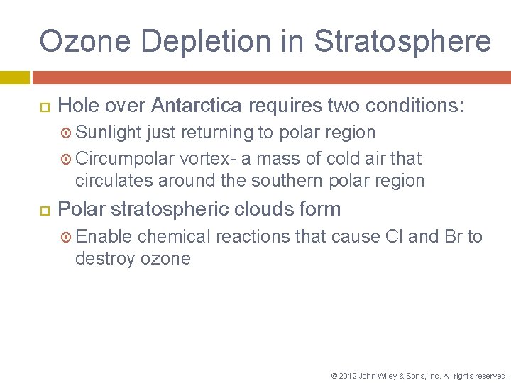 Ozone Depletion in Stratosphere Hole over Antarctica requires two conditions: Sunlight just returning to