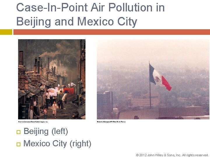 Case-In-Point Air Pollution in Beijing and Mexico City Beijing (left) Mexico City (right) ©