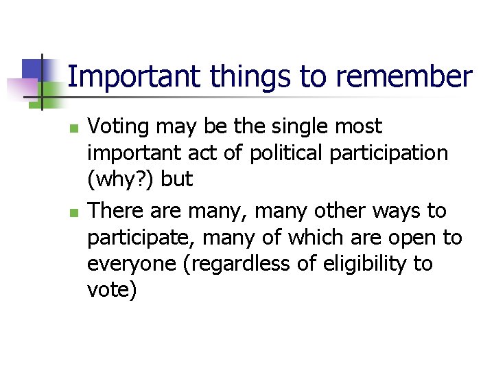 Important things to remember n n Voting may be the single most important act