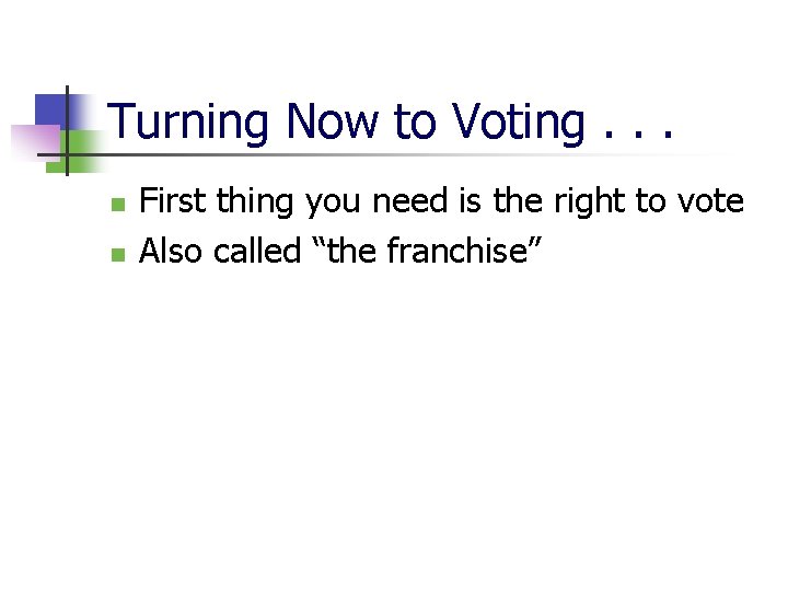 Turning Now to Voting. . . n n First thing you need is the