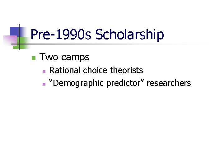 Pre-1990 s Scholarship n Two camps n n Rational choice theorists “Demographic predictor” researchers