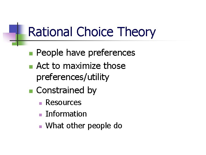 Rational Choice Theory n n n People have preferences Act to maximize those preferences/utility