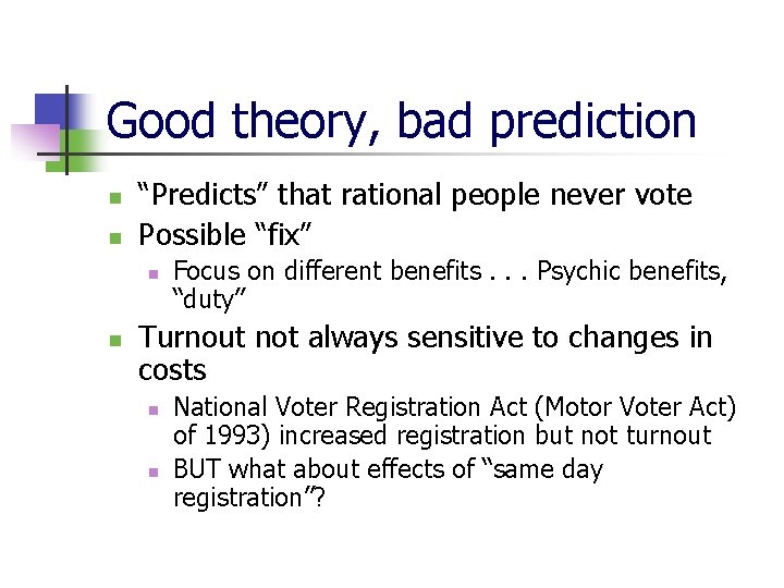 Good theory, bad prediction n n “Predicts” that rational people never vote Possible “fix”