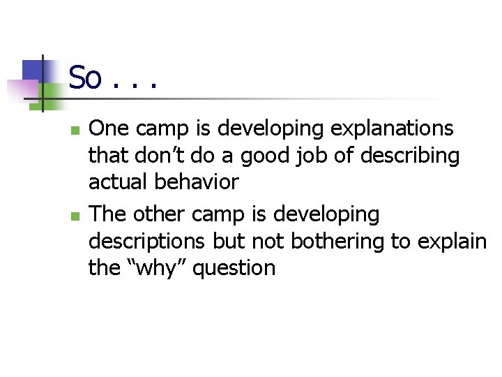 So. . . n n One camp is developing explanations that don’t do a
