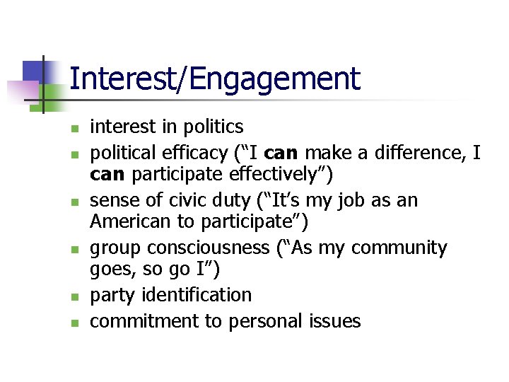 Interest/Engagement n n n interest in politics political efficacy (“I can make a difference,