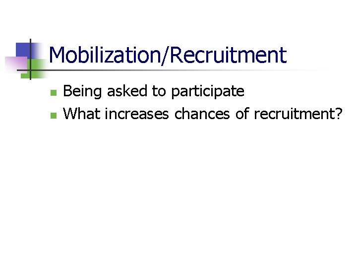 Mobilization/Recruitment n n Being asked to participate What increases chances of recruitment? 