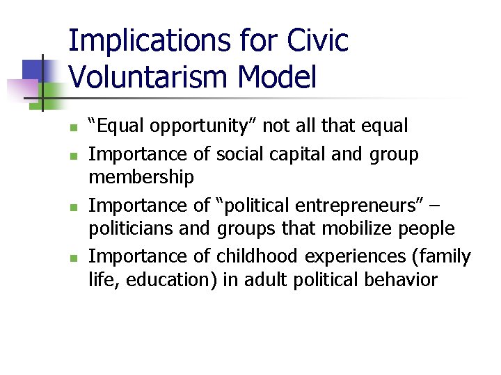 Implications for Civic Voluntarism Model n n “Equal opportunity” not all that equal Importance