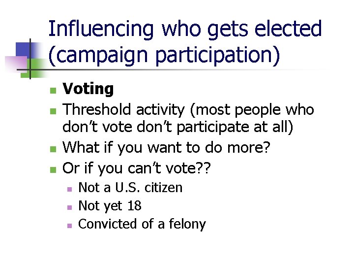 Influencing who gets elected (campaign participation) n n Voting Threshold activity (most people who