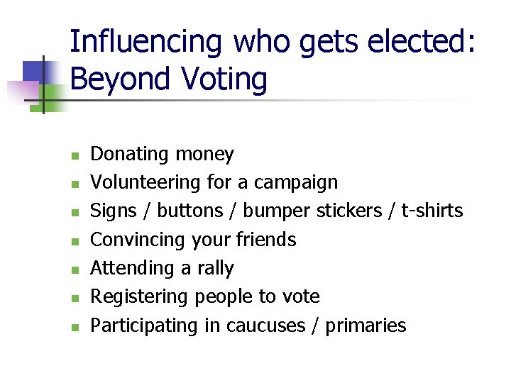 Influencing who gets elected: Beyond Voting n n n n Donating money Volunteering for