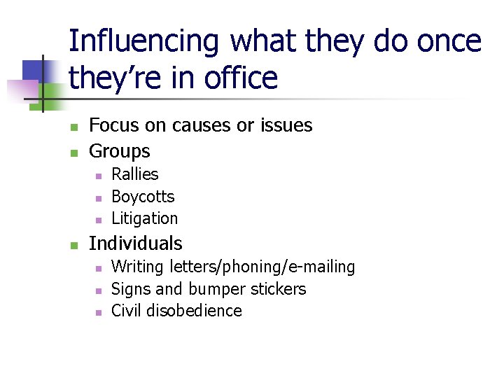 Influencing what they do once they’re in office n n Focus on causes or