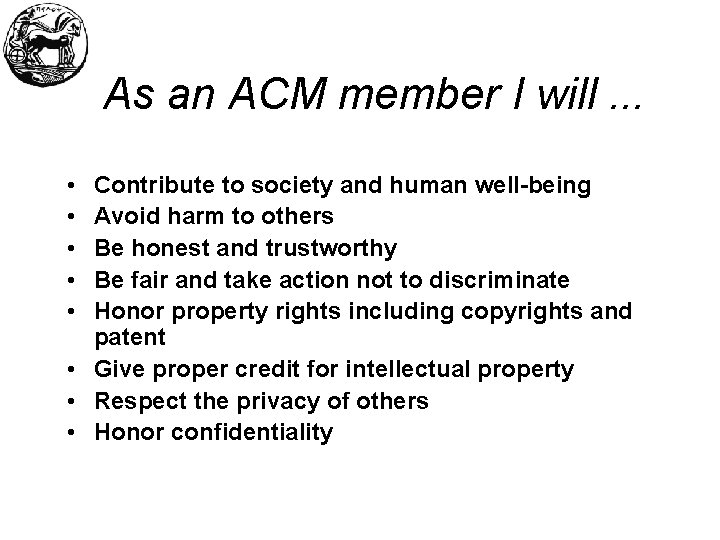 As an ACM member I will. . . • • • Contribute to society