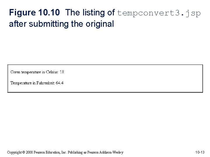 Figure 10. 10 The listing of tempconvert 3. jsp after submitting the original Copyright