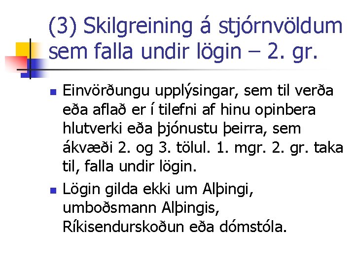 (3) Skilgreining á stjórnvöldum sem falla undir lögin – 2. gr. n n Einvörðungu