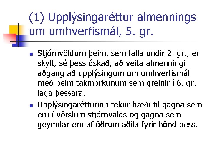 (1) Upplýsingaréttur almennings um umhverfismál, 5. gr. n n Stjórnvöldum þeim, sem falla undir