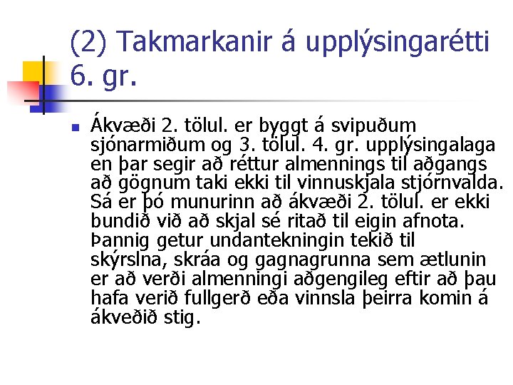 (2) Takmarkanir á upplýsingarétti 6. gr. n Ákvæði 2. tölul. er byggt á svipuðum