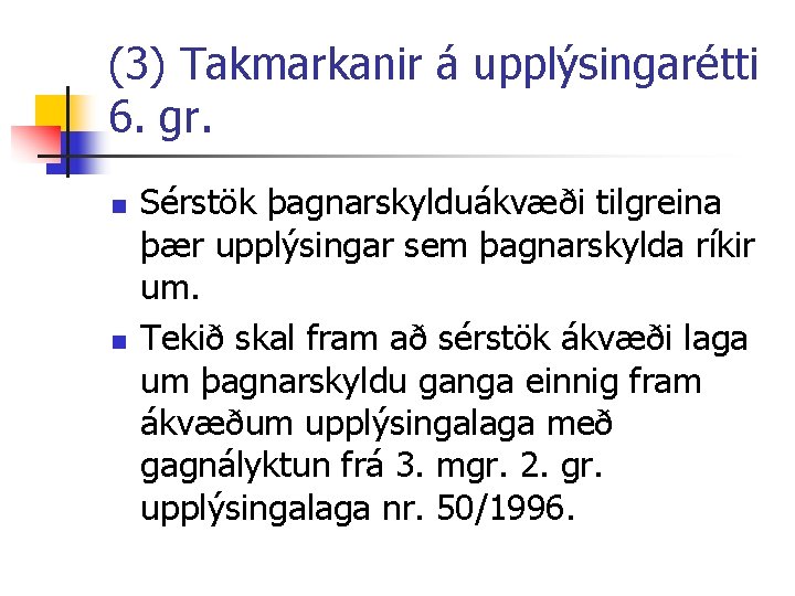 (3) Takmarkanir á upplýsingarétti 6. gr. n n Sérstök þagnarskylduákvæði tilgreina þær upplýsingar sem