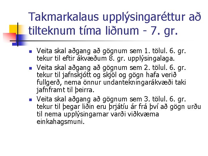 Takmarkalaus upplýsingaréttur að tilteknum tíma liðnum 7. gr. n n n Veita skal aðgang