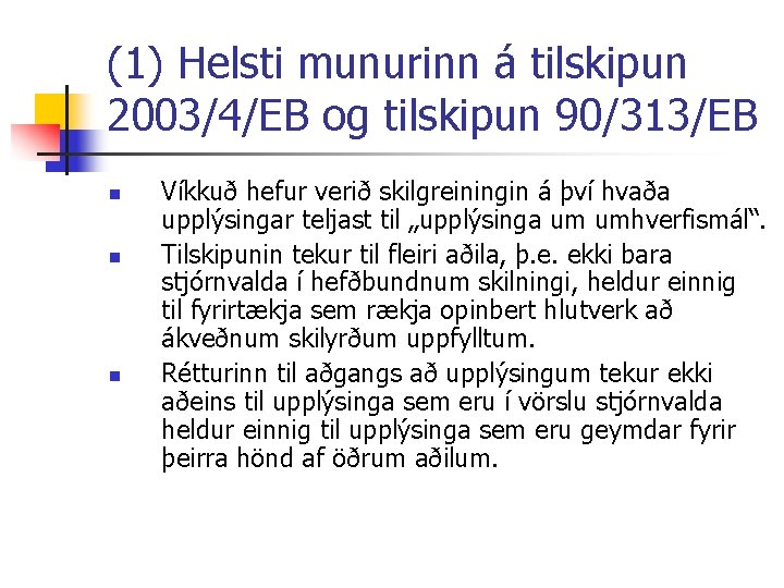 (1) Helsti munurinn á tilskipun 2003/4/EB og tilskipun 90/313/EB n n n Víkkuð hefur
