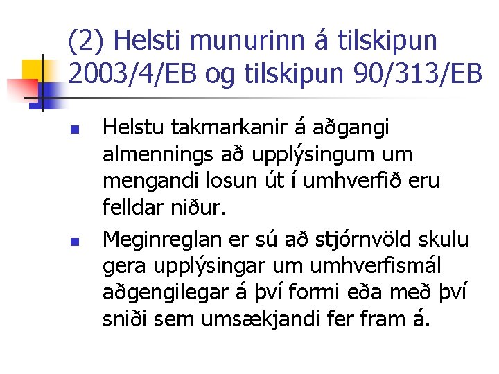 (2) Helsti munurinn á tilskipun 2003/4/EB og tilskipun 90/313/EB n n Helstu takmarkanir á