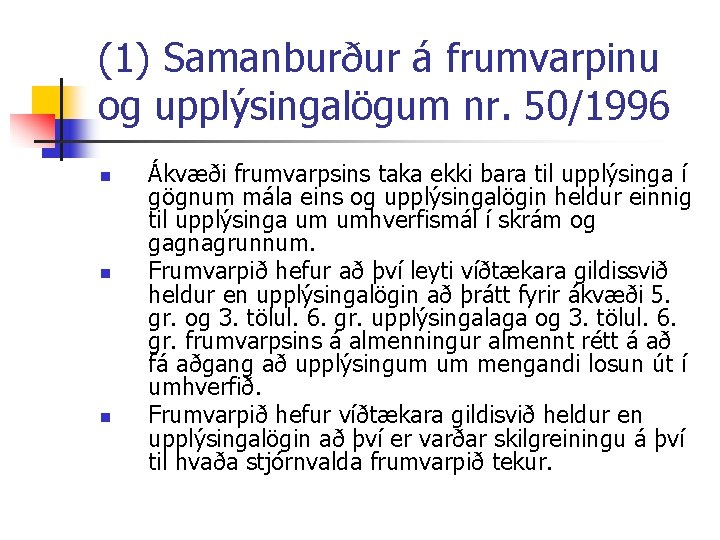 (1) Samanburður á frumvarpinu og upplýsingalögum nr. 50/1996 n n n Ákvæði frumvarpsins taka