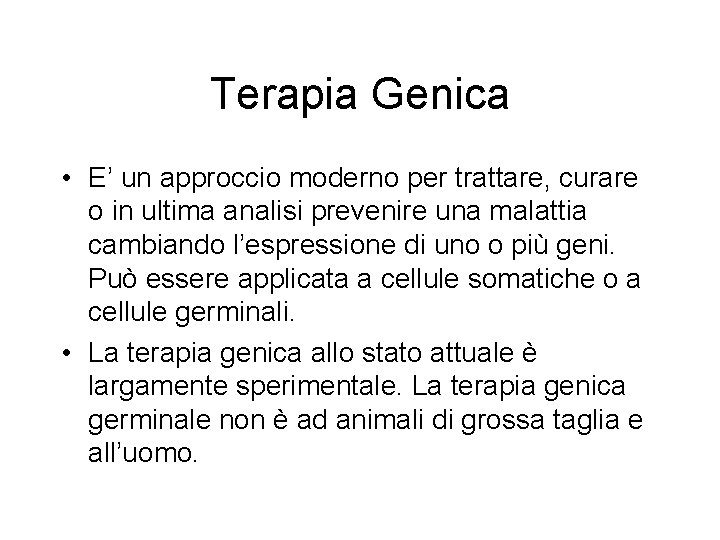 Terapia Genica • E’ un approccio moderno per trattare, curare o in ultima analisi