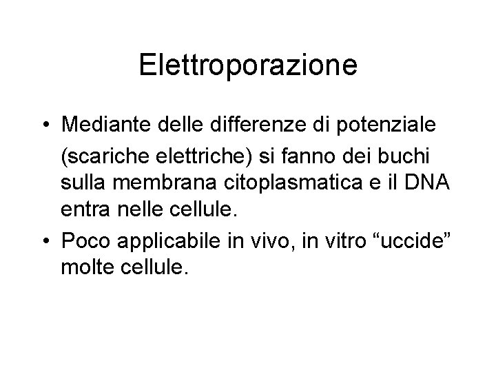 Elettroporazione • Mediante delle differenze di potenziale (scariche elettriche) si fanno dei buchi sulla