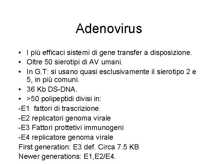 Adenovirus • I più efficaci sistemi di gene transfer a disposizione. • Oltre 50