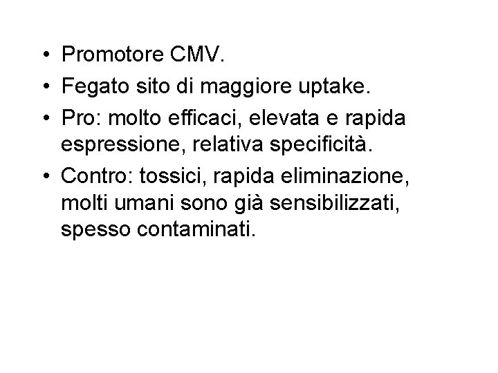  • Promotore CMV. • Fegato sito di maggiore uptake. • Pro: molto efficaci,