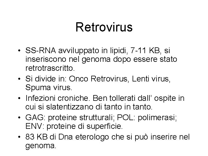 Retrovirus • SS-RNA avviluppato in lipidi, 7 -11 KB, si inseriscono nel genoma dopo