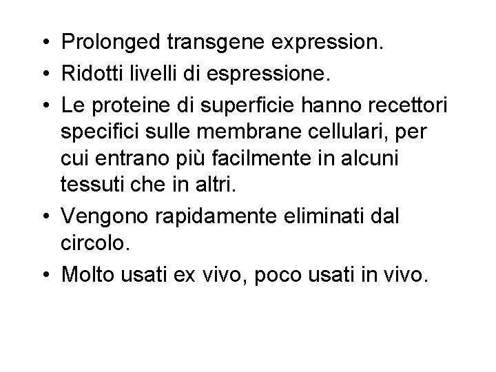  • Prolonged transgene expression. • Ridotti livelli di espressione. • Le proteine di