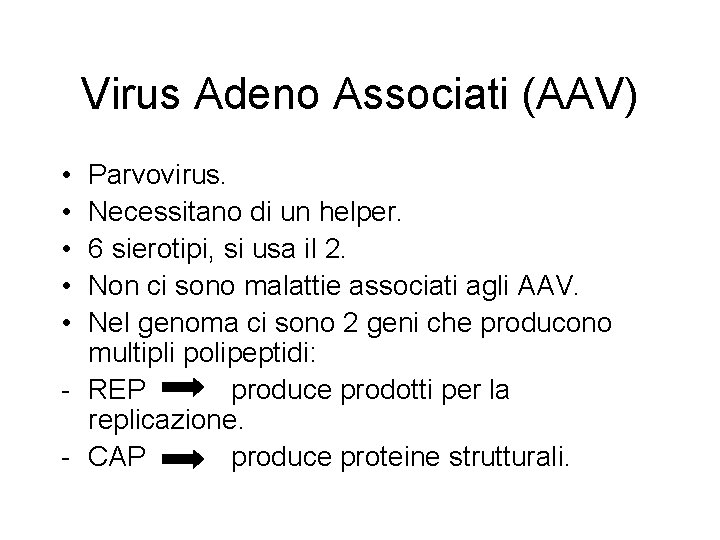 Virus Adeno Associati (AAV) • • • Parvovirus. Necessitano di un helper. 6 sierotipi,