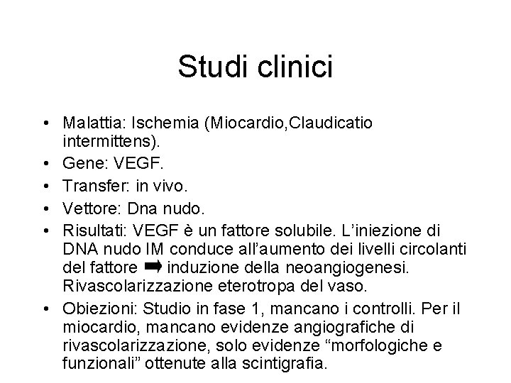 Studi clinici • Malattia: Ischemia (Miocardio, Claudicatio intermittens). • Gene: VEGF. • Transfer: in