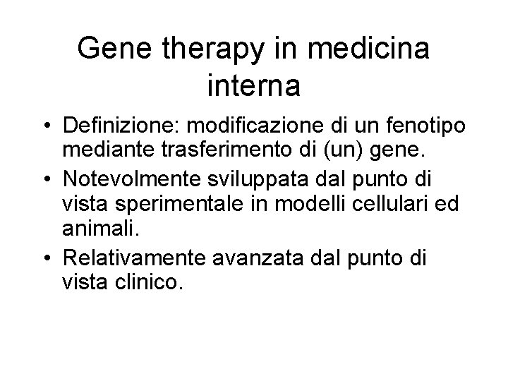 Gene therapy in medicina interna • Definizione: modificazione di un fenotipo mediante trasferimento di