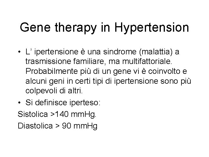 Gene therapy in Hypertension • L’ ipertensione è una sindrome (malattia) a trasmissione familiare,