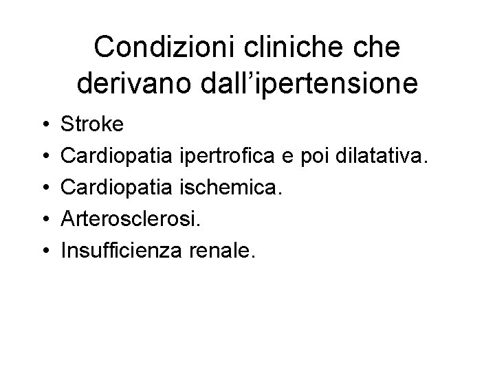 Condizioni cliniche derivano dall’ipertensione • • • Stroke Cardiopatia ipertrofica e poi dilatativa. Cardiopatia