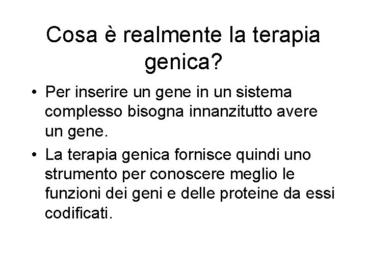 Cosa è realmente la terapia genica? • Per inserire un gene in un sistema