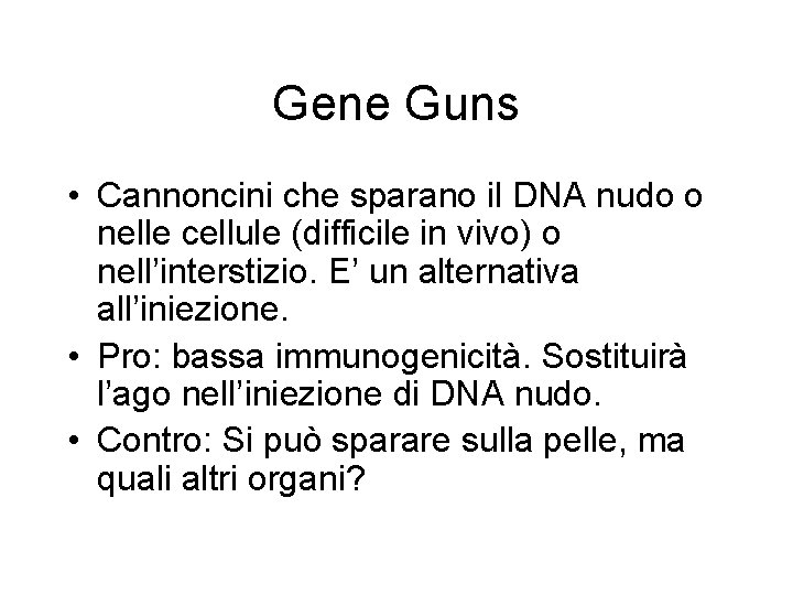 Gene Guns • Cannoncini che sparano il DNA nudo o nelle cellule (difficile in