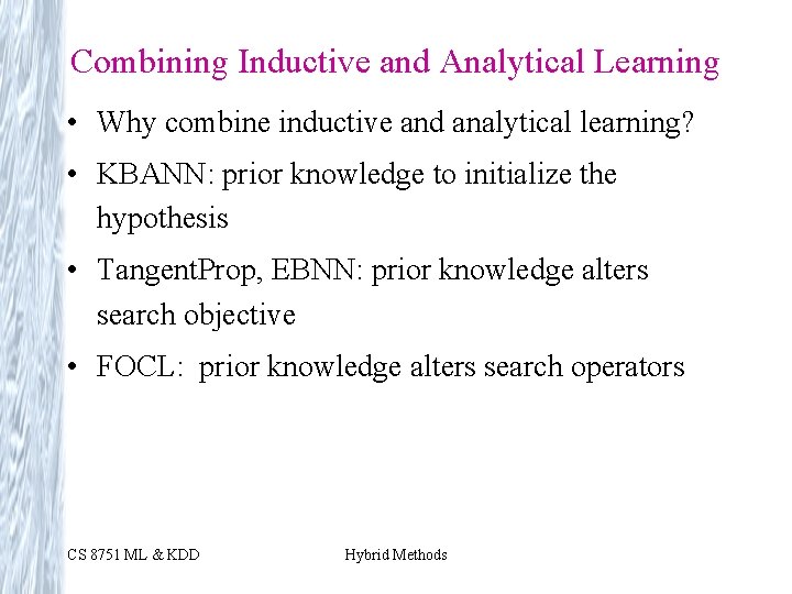 Combining Inductive and Analytical Learning • Why combine inductive and analytical learning? • KBANN: