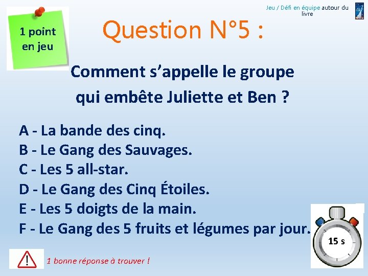 1 point en jeu Question N° 5 : Jeu / Défi en équipe autour