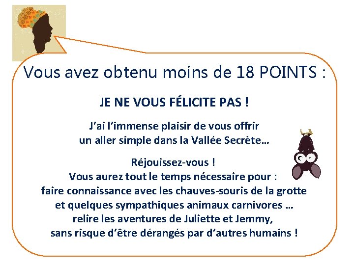 Vous avez obtenu moins de 18 POINTS : JE NE VOUS FÉLICITE PAS !