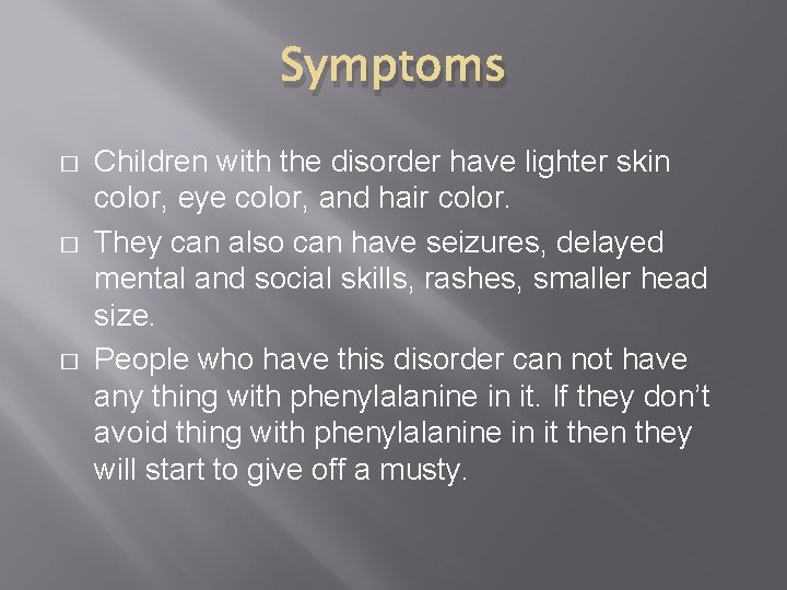 Symptoms � � � Children with the disorder have lighter skin color, eye color,