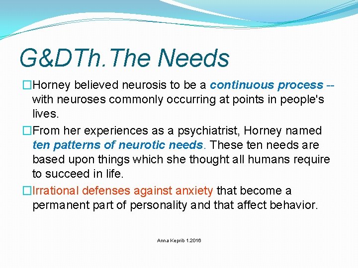 G&DTh. The Needs �Horney believed neurosis to be a continuous process -with neuroses commonly